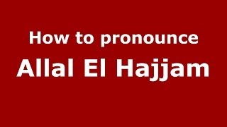 How to pronounce Allal El Hajjam
