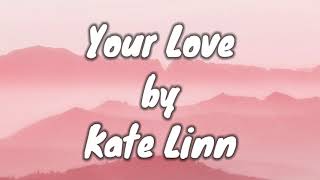 Your Love - Kate Linn Lyrics+Song(Official)