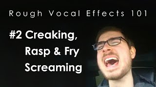 Rough Vocal Effects 101 | #2 Creaking, Rasp & Fry Screaming