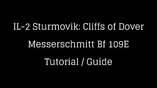 IL-2 Cliffs of Dover - Messerschmitt Bf109E Tutorial / Guide (Team Fusion 4.0)