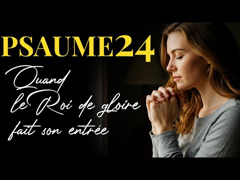 OUVREZ les portes au Roi de Gloire ! La Prière Puissante du Psaume 24 qui change tout