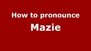 How to pronounce Mazie