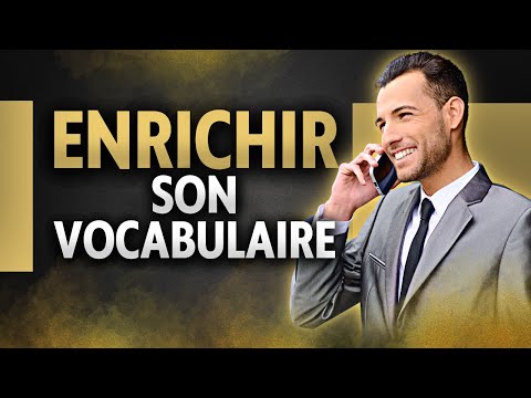 JE MANQUE DE VOCABULAIRE enrichir son expression avec ces 5 astuces