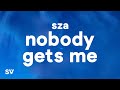 SZA Nobody Gets Me Lyrics