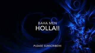 BAHA MEN - HOLLA!!