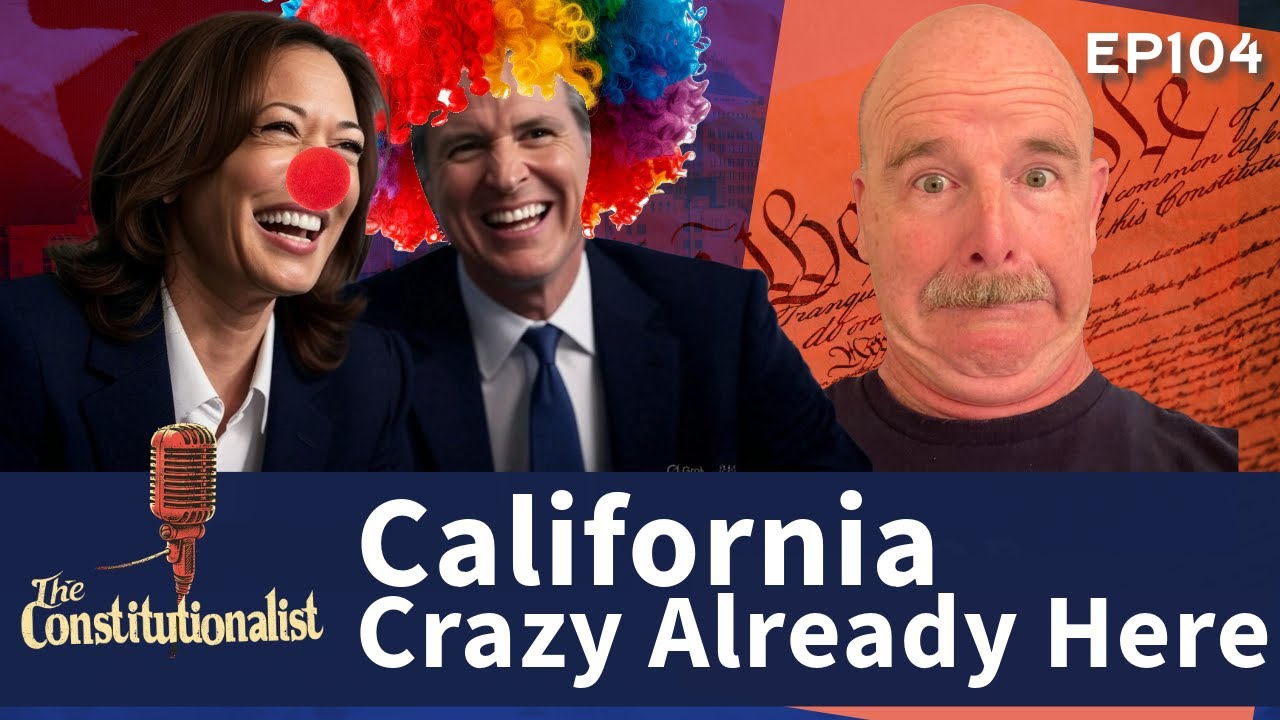 The Constitutionalist Episode 104: California Crazy Already Here