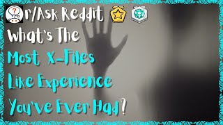 reddit | The most X-Files Like Experience You Have Ever Had - AskReddit