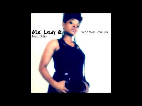 Who Will Love Us (Snippet)- Ms. Lady Q feat. Dillio