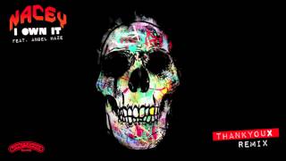 Nacey - I Own It (feat. Angel Haze) [ThankYouX Remix]