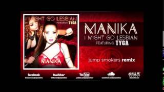 Manika ft. Tyga - I Might Go Lesbian (Jump Smokers Remix)