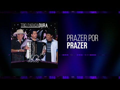 Trio Parada Dura - Prazer Por Prazer | 40 Anos