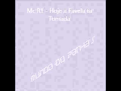 Mc R1 - Hoje a Favela ta Tomada