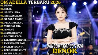 Download lagu OM ADELLA TERBARU 2026 🔥 FULL ALBUM DANGDUT KOPLO TERBARU | DENOK - SESAL - SEJUTA LUKA mp3