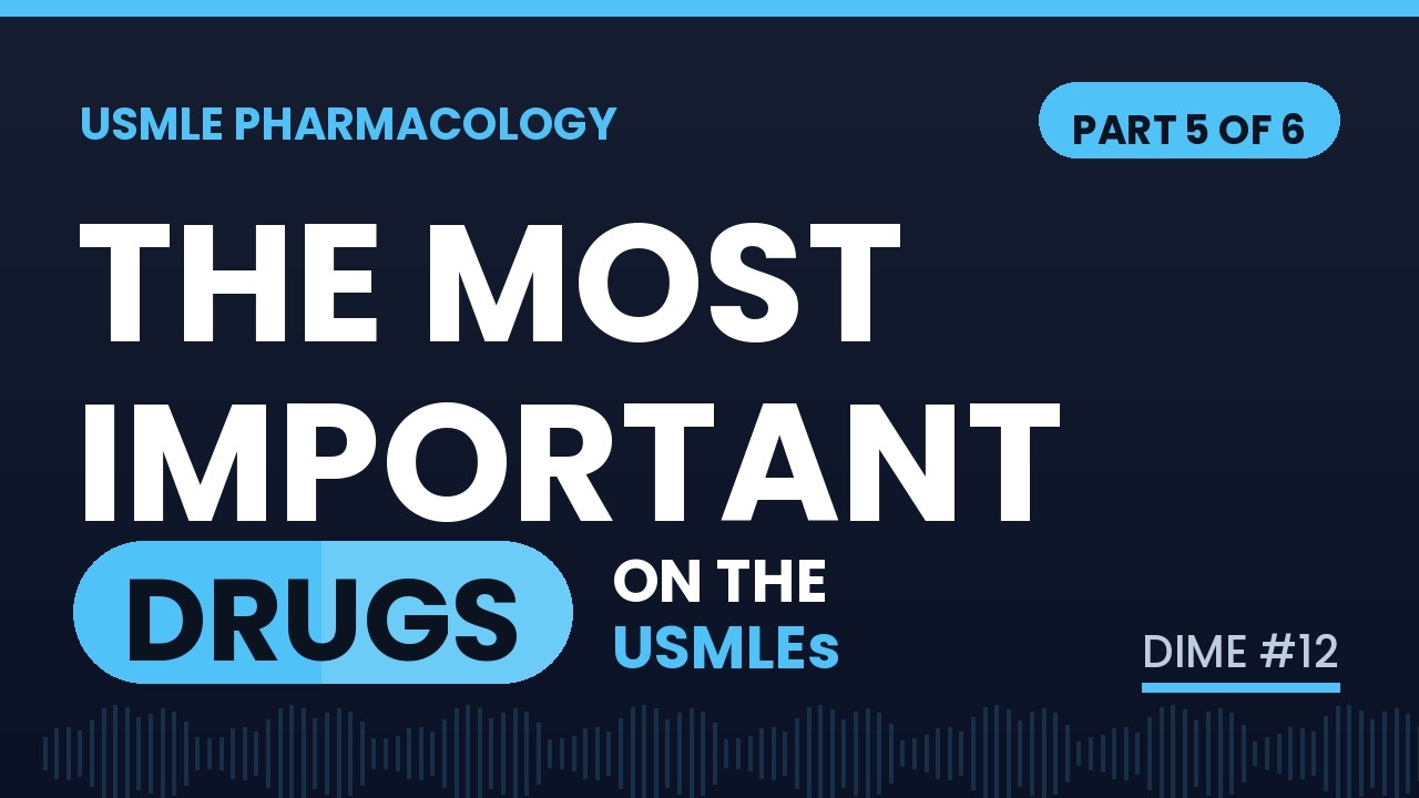 The Most Important Drugs That Show Up on the USMLEs (Part 5 of 6) | DIME Lecture #12