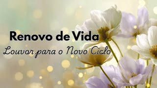 🌿 Renovo de Vida | Louvor para o Novo Ciclo | Música Cristã de Esperança e Fé