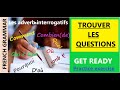 Les adverbes interrogatifs( Comment,Quand,Où,Qui,Pourquoi, Combien de, etc...) Trouver les questions