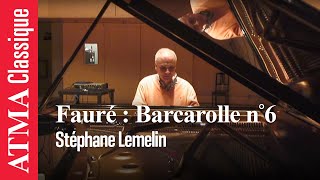 Download lagu Gabriel Fauré : Barcarolle No. 6 - Stéphane Lemelin mp3