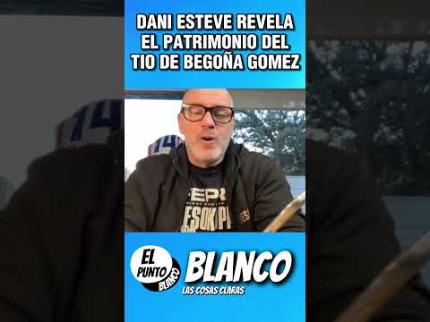 DANI ESTEVE REVELA EL PATRIMONIO DEL TIO DE BEGOÑA GOMEZ #shorts #vox #abascal #sanchez #begoñagomez