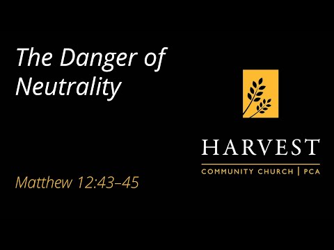 Sermon on Matthew 12:43-45 - "The Danger of Neutrality"