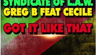GREG B & SYNDICATE OF LAW feat CECILE - GOT IT LIKE THAT (EXTENDED)