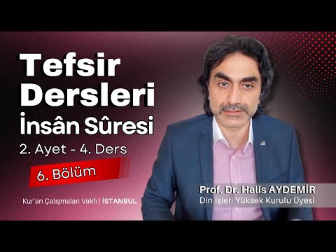 76 - İnsân Suresi - 2. Ayet 4. Ders - Tefsir Dersleri - Kur'an Çalışmaları Vakfı - 11.04.2020