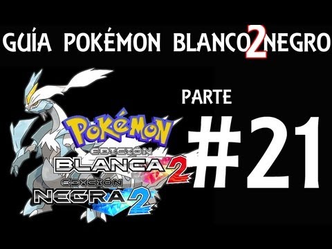 Guía Pokémon Blanco Negro 2 - Parte 21 - Comentada en Español
