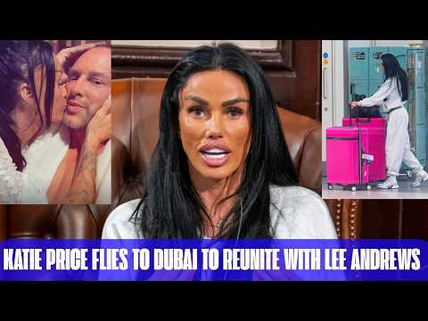 Katie Price Flies to Dubai to Reunite With Lee Andrews Despite Family Concerns