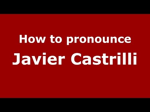 How to pronounce Javier Castrilli (Spanish/Argentina) - PronounceNames.com