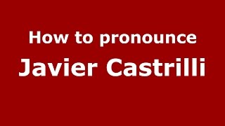 How to pronounce Javier Castrilli