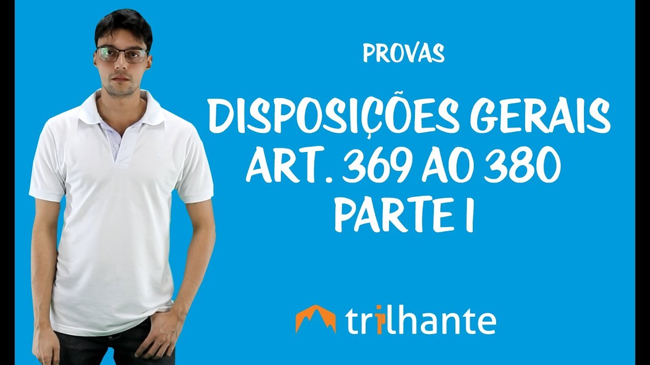 Provas -  Disposições Gerais - Art. 369 ao 380 - Parte 1