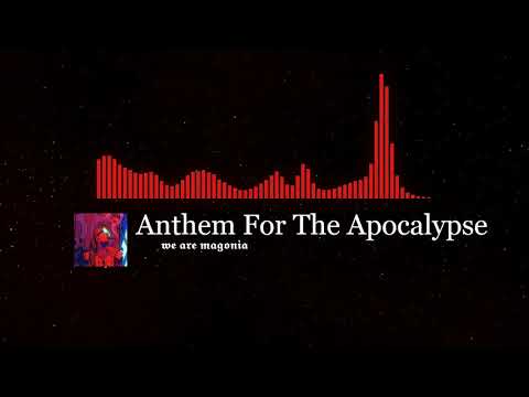 𝖜𝖊 𝖆𝖗𝖊 𝖒𝖆𝖌𝖔𝖓𝖎𝖆   Anthem For The Apocalypse