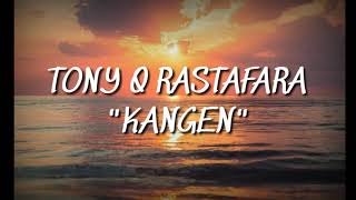 Download lagu Tony q rastafara 'KANGEN' LIRIK mp3