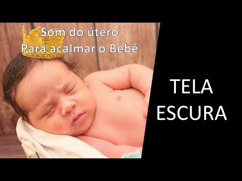 PARA O BEBÊ SE ACALMAR!!! SOM DO ÚTERO - TELA ESCURA😍 - UTERUS SOUND TO CALM BABY