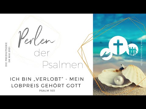 "Perlen der Psalmen: Verlobt - mein Lobpreis gehört Gott" - Predigt vom 23.05.2021 - Jan Lambers