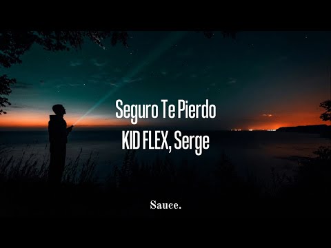 Seguro Te Pierdo- KID FLEX, Serge (LYRICS)