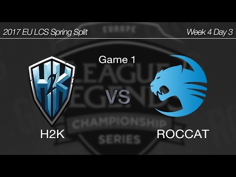 [ H2K vs ROCCAT ] Game 1 - 2017 EU LCS Spring Week 4 Day 3 170212