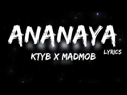KTYB X Madmob - ANANAYA + LYRICS [TN.L]