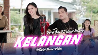 Download lagu Dara Ayu Ft. Bajol Ndanu - Kelangan mp3