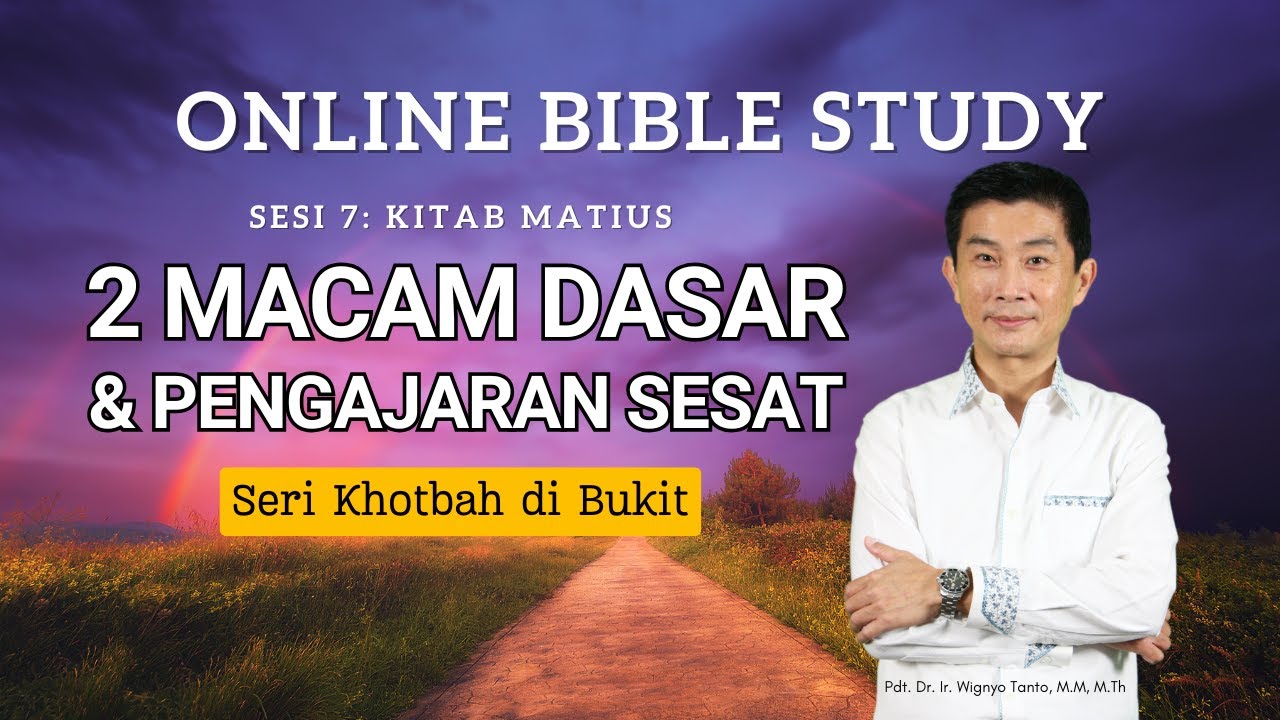 Kitab Matius – Sesi 7 – Seri Khotbah di Bukit – 2 Macam Dasar & Pengajaran Sesat – Ps. Wignyo Tanto