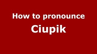 How to pronounce Ciupik