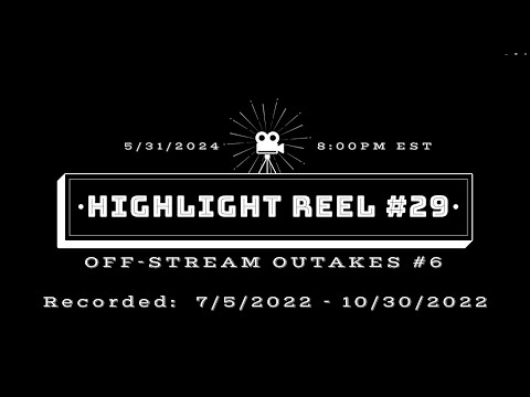 OFF-STREAM OUTTAKES #6 (Highlight Reel #29)
