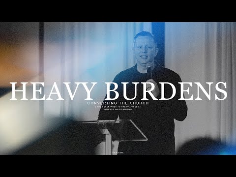 Converting the Church: Heavy Burdens | Jon Tyson