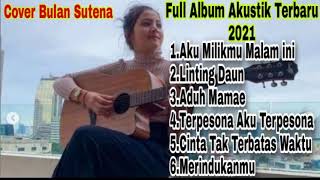 Download lagu Yang lagi VIRAL... Akustik Terbaru 2021 full album || COVER by BULAN SUTENA mp3