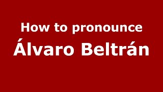 How to pronounce &aacute;lvaro Beltr&aacute;n
