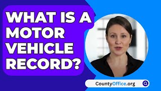 What Is A Motor Vehicle Record? - CountyOffice.org