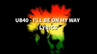 UB40 - I&#39;ll be on my way Lyrics