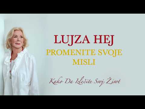 Lujza Hej-PROMENITE SVOJE MISLI(Kako Da Izlecite Svoj Život)