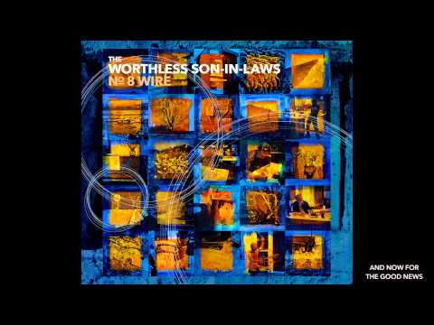 The Worthless Son-in-Laws: And Now For the Good News (from the album No. 8 Wire)