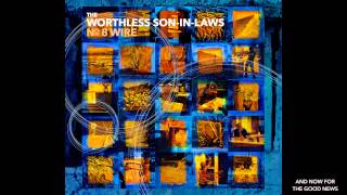 The Worthless Son-in-Laws: And Now For the Good News (from the album No. 8 Wire)