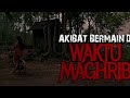 AKIBAT BERMAIN DI WAKTU MAGRIB ALUR CERITA FILM SAQAHAYANG